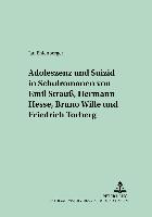 Adoleszenz und Suizid in Schulromanen von Emil Strauß, Hermann Hesse, Bruno Wille und Friedrich Torberg