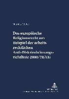 Das europäische Religionsrecht am Beispiel der arbeitsrechtlichen Anti-Diskriminierungsrichtlinie 2000/78/EG