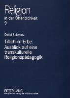 Tillich im Erbe. Ausblick auf eine transkulturelle Religionspädagogik