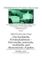 Das kirchliche Privatschulwesen - historische, pastorale, rechtliche und ökonomische Aspekte