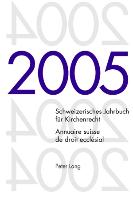 Schweizerisches Jahrbuch für Kirchenrecht. Band 10 (2005). Annuaire suisse de droit ecclésial. Volume 10 (2005)