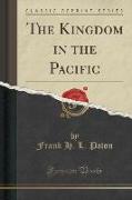 The Kingdom in the Pacific (Classic Reprint)