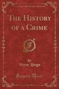The History of a Crime, Vol. 1 (Classic Reprint)