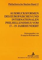 Ausdrucksformen des europäischen und internationalen Philhellenismus vom 17.-19. Jahrhundert. Forms of European and International Philhellenism from the 17<SUP>th</SUP> to 19<SUP>th</SUP> Centuries