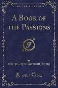 A Book of the Passions (Classic Reprint)