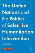 The United Nations and the Politics of Selective Humanitarian Intervention