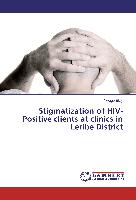 Stigmatization of HIV-Positive clients at clinics in Leribe District