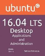 Ubuntu 16.04 Lts Desktop: Applications and Administration