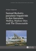Samuel Becketts paradoxe Negativität in den Romanen «Molloy», «Malone Dies» und «The Unnamable»