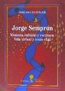 Jorge Semprún : memoria cultural y escritura : vida virtual y texto vital