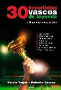 30 deportistas vascos de leyenda : el lado más humano del éxito