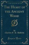 The Heart of the Ancient Wood (Classic Reprint)