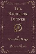 The Bachelor Dinner (Classic Reprint)