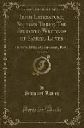 Irish Literature, Section Three, The Selected Writings of Samuel Lover, Vol. 7 of 10