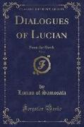 Dialogues of Lucian, Vol. 2: From the Greek (Classic Reprint)