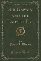 Sir Gawain and the Lady of Lys (Classic Reprint)