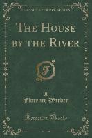 The House by the River (Classic Reprint)