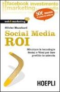 Social Media ROI. Sfruttare le tecnologie Social e Viral per fare profitto in azienda