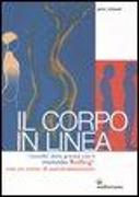 Il corpo in linea. I benefici della gravità con il metodo Rolfing®. Con un corso di autotrattamento