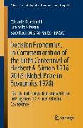 Decision Economics, In Commemoration of the Birth Centennial of Herbert A. Simon 1916-2016 (Nobel Prize in Economics 1978)