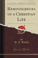 Reminiscences of a Christian Life (Classic Reprint)