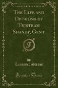 The Life and Opinions of Tristram Shandy, Gent, Vol. 1 (Classic Reprint)