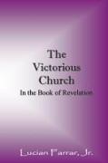 The Victorious Church: In the Book of Revelation