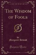 The Wisdom of Fools (Classic Reprint)