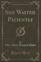 She Waited Patiently (Classic Reprint)