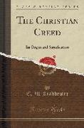 The Christian Creed: Its Origin and Signification (Classic Reprint)