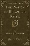 The Passion of Rosamund Keith (Classic Reprint)