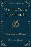 Where Your Treasure Is (Classic Reprint)