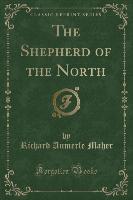 The Shepherd of the North (Classic Reprint)