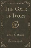 The Gate of Ivory (Classic Reprint)