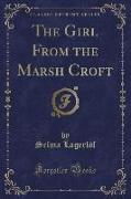 The Girl From the Marsh Croft (Classic Reprint)