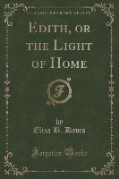 Edith, or the Light of Home (Classic Reprint)