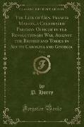 The Life of Gen. Francis Marion, a Celebrated Partisan Officer in the Revolutionary War, Against the British and Tories in South Carolina and Georgia, Vol. 2 (Classic Reprint)