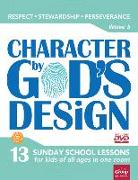 Character by God's Design: Volume 3, Volume 3: 13 Lessons on Respect, Stewardship and Perseverance