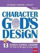 Character by God's Design: Volume 4, Volume 4: 13 Lessons on Courage, Wisdom and Loyalty