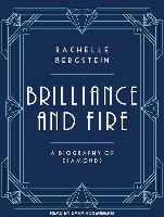 Brilliance and Fire: A Biography of Diamonds