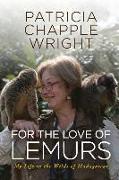For the Love of Lemurs: My Life in the Wilds of Madagascar