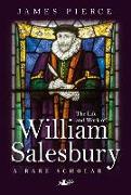 The Life and Work of William Salesbury: A Rare Scholar