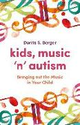 Kids, Music 'n' Autism: Bringing Out the Music in Your Child