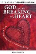 God You're Breaking My Heart: What Is God's Response to Suffering and Evil?
