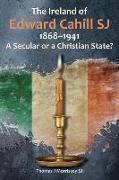 The Ireland of Edward Cahill Sj 1868-1941