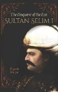 Sultan Selim I: The Conqueror of the East