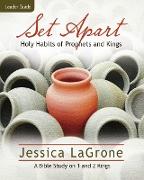 Set Apart - Women's Bible Study Leader Guide: Holy Habits of Prophets and Kings