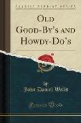 Old Good-By's and Howdy-Do's (Classic Reprint)