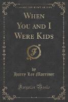When You and I Were Kids (Classic Reprint)