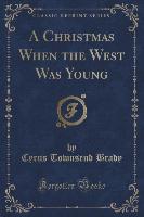 A Christmas When the West Was Young (Classic Reprint)